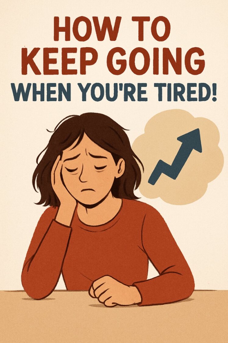 How to Keep Going When You're Tired